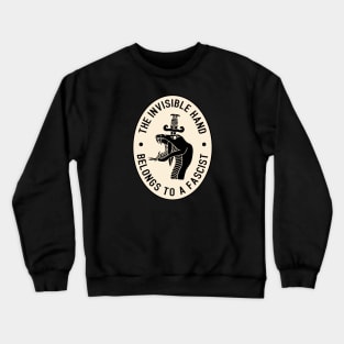 The Invisible Hand Belongs To a Fascist Crewneck Sweatshirt